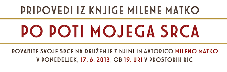 Vabljeni na PRIPOVEDI IZ KNJIGE MILENE MATKO - PO POTI MOJEGA SRCA